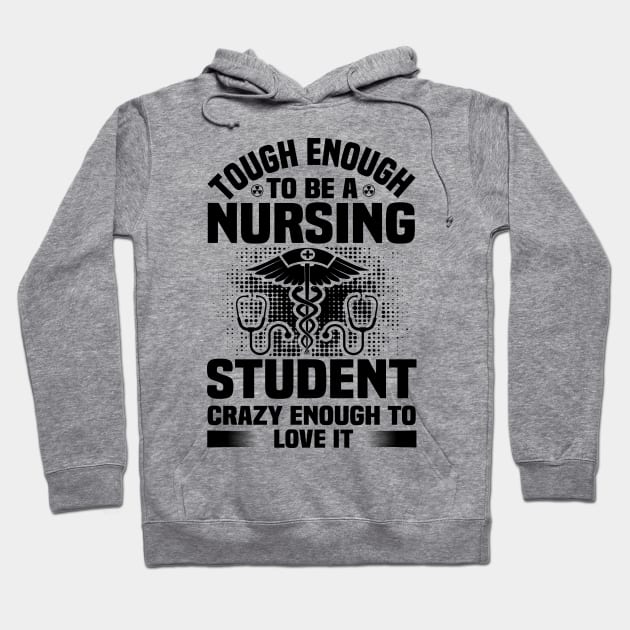 Tough enough to bea nursing student crazy enough to love it Hoodie by mohamadbaradai